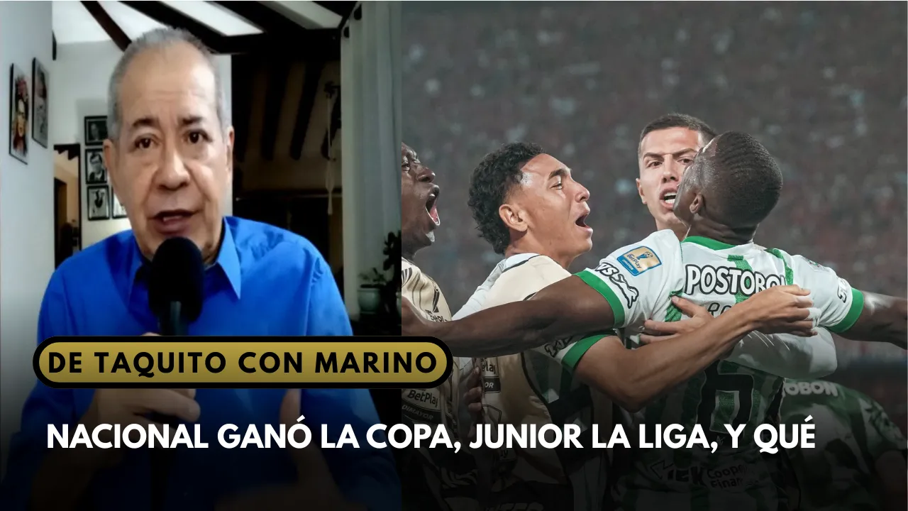 [Vídeo] De taquito con Marino | Nacional gana la Copa, Junior la Liga y qué..